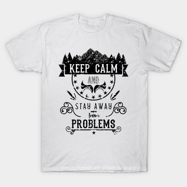 Keep Calm and Stay Away from Problems Vintage RC11 T-Shirt by HCreatives